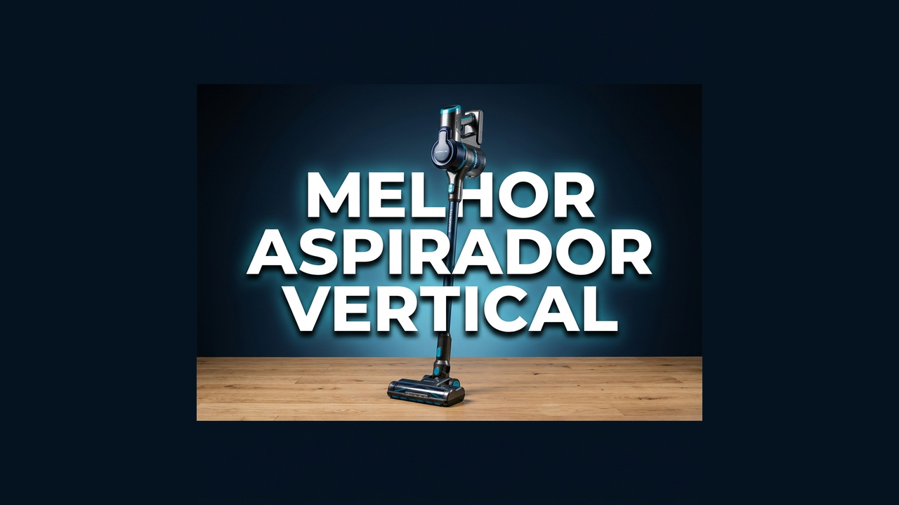 Melhor Aspirador Vertical 2026: 8 Testados (Sem Fio vs Com Fio)
