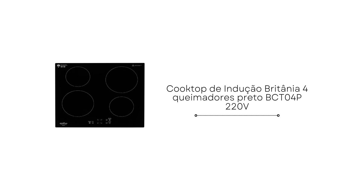 Cooktop de Indução Britânia 4 queimadores preto BCT04P 220V Buskando