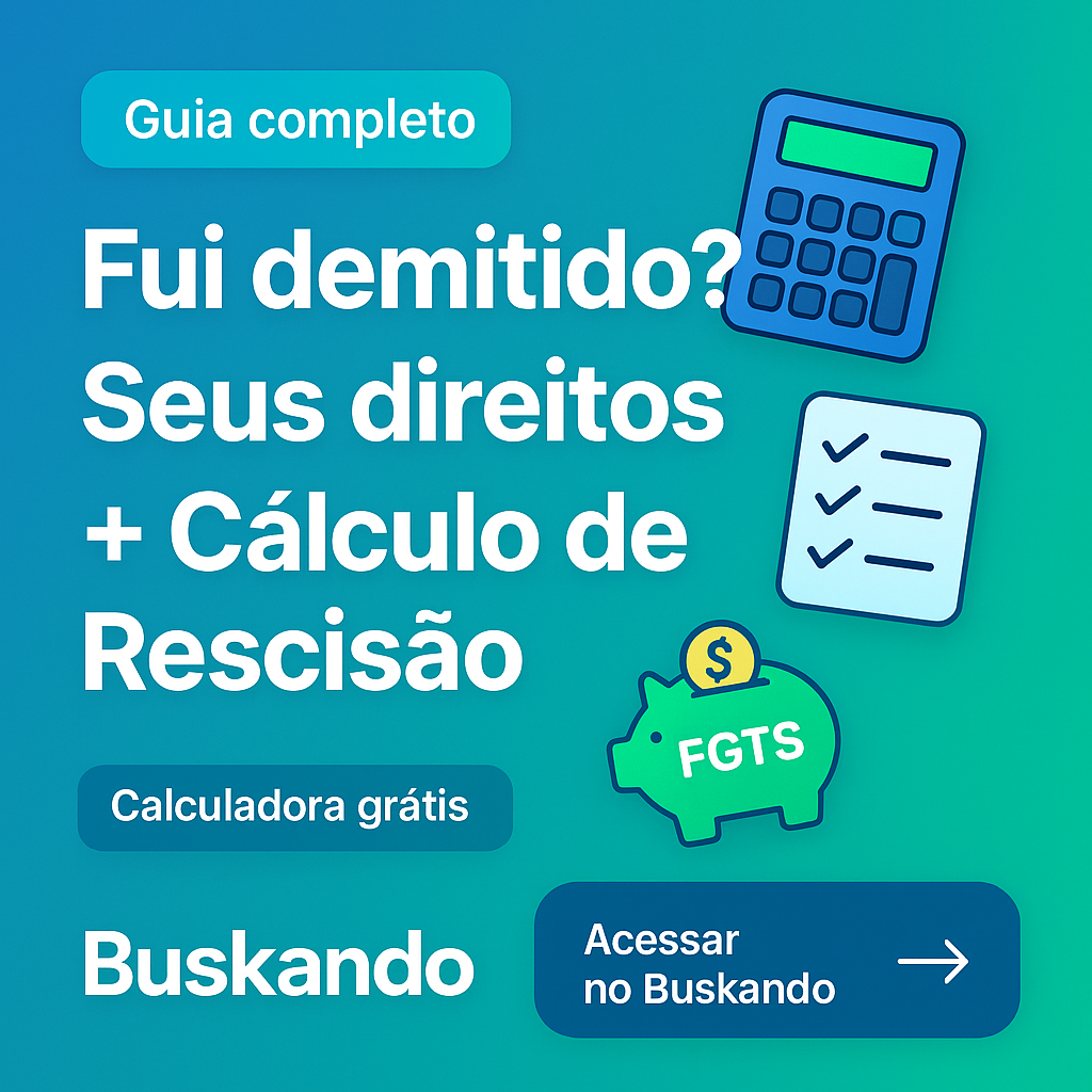 Fui demitido? Guia completo dos direitos e cálculo de rescisão no Buskando