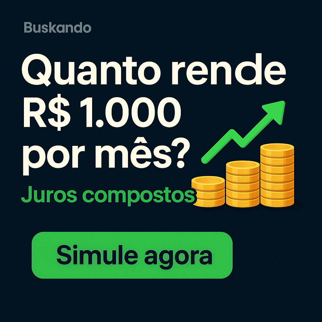 Quanto rende R$ 1.000 por mês com juros compostos — simule agora no Buskando